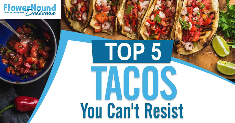 Top 5 Tacos You Can’t Resist